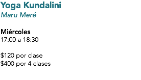 Yoga Kundalini
Maru Meré Miércoles
17:00 a 18:30 $120 por clase
$400 por 4 clases